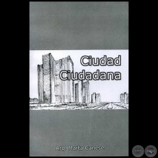  CIUDAD CIUDADANA - Autora: MARTA CANESE DE ESTIGARRIBIA - Año 2007